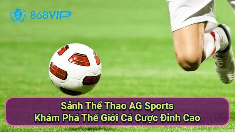 Sảnh Thể Thao AG Sports - Khám Phá Thế Giới Cá Cược Đỉnh Cao 5 sanh-the-thao-ag-sports
