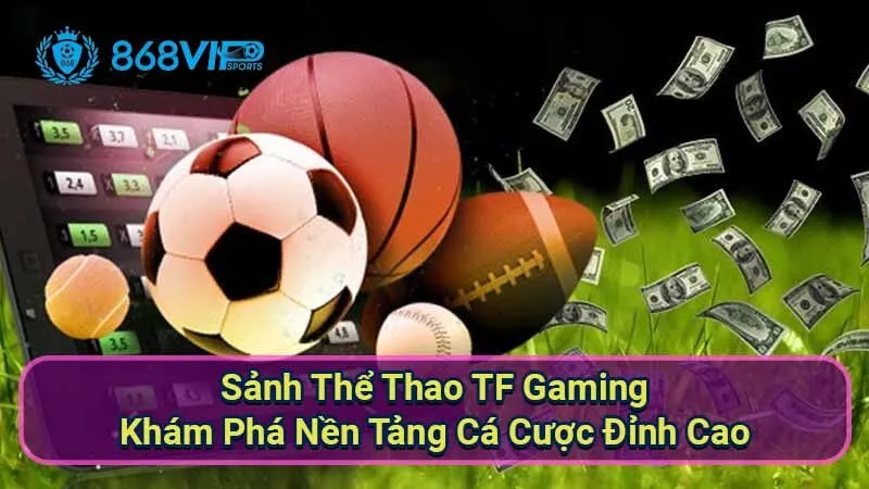 Sảnh Thể Thao TF Gaming - Khám Phá Nền Tảng Cá Cược Đỉnh Cao 1 sanh-the-thao-tf-gaming